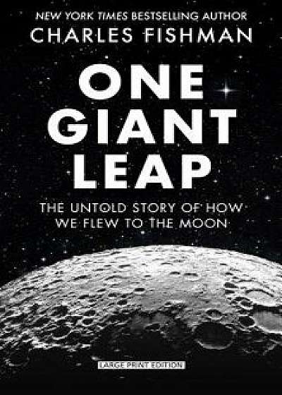 One Giant Leap: The Impossible Mission That Flew Us to the Moon/Charles Fishman