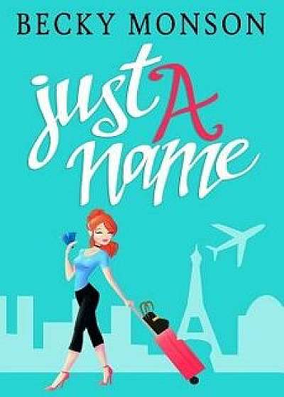 Coperta cărții Just a Name, Paperback/Becky Monson de Becky Monson
