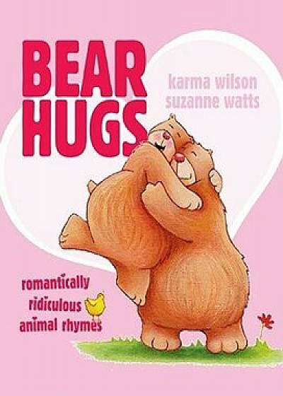 Bear Hugs: Romantically Ridiculous Animal Rhymes, Paperback/Karma Wilson