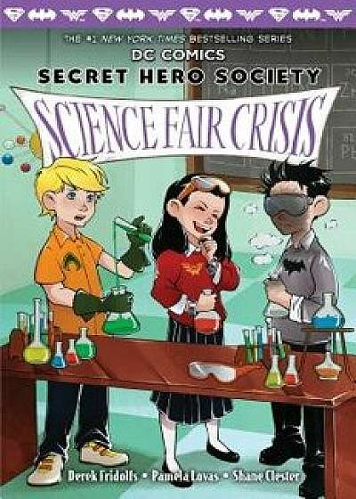 Science Fair Crisis (DC Comics: Secret Hero Society #4), Hardcover/Derek Fridolfs