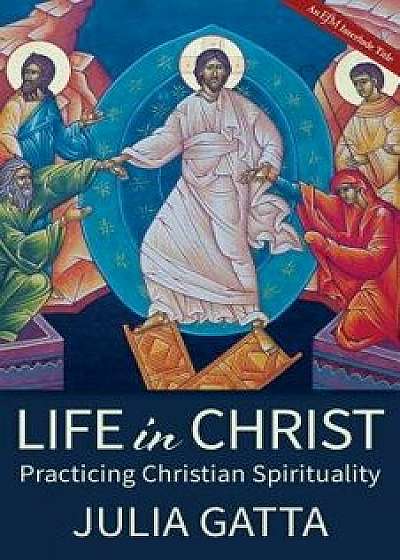 Life in Christ: Practicing Christian Spirituality, Paperback/Julia Gatta