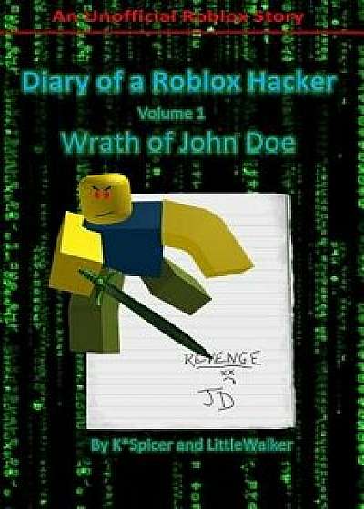 Diary of a Roblox Hacker: Wrath of John Doe, Paperback/K. Spicer