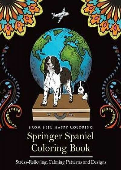 Springer Spaniel Coloring Book: Fun Springer Spaniel Coloring Book for Adults and Kids 10+, Paperback/Feel Happy Coloring