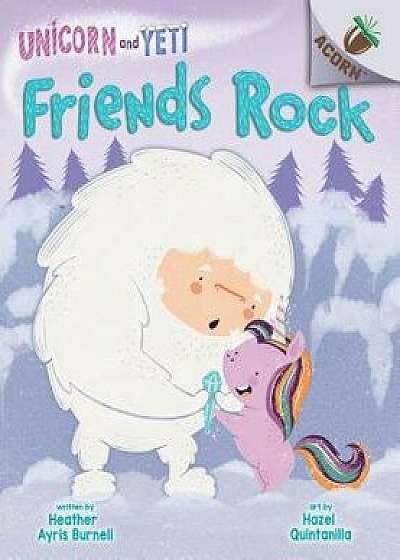 Friends Rock: An Acorn Book (Unicorn and Yeti #3)/Heather Ayris Burnell