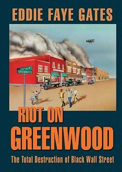 Riot on Greenwood: The Total Destruction of Black Wall Street, Paperback/Eddie Faye Gates