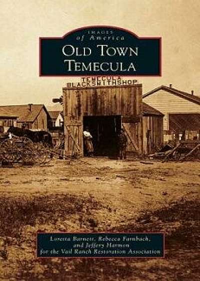 Old Town Temecula, Hardcover/Loretta Barnett
