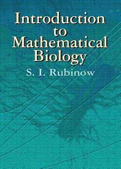 Introduction to Mathematical Biology, Paperback/S. I. Rubinow