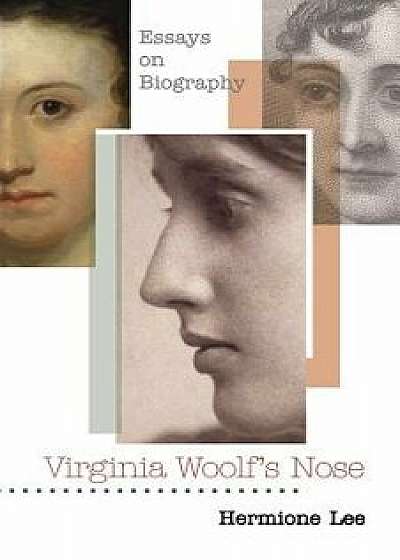 Virginia Woolf's Nose: Essays on Biography, Paperback/Hermione Lee