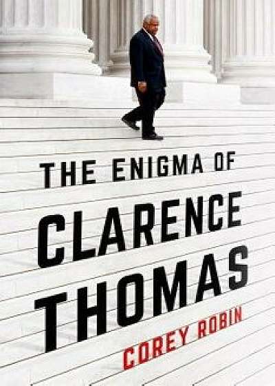 The Enigma of Clarence Thomas, Hardcover/Corey Robin