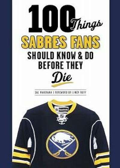 100 Things Sabres Fans Should Know & Do Before They Die, Paperback/Sal Maiorana