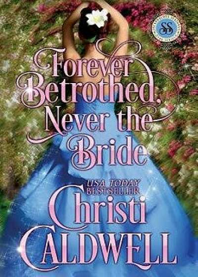 Forever Betrothed, Never the Bride: Scandalous Seasons Series, Paperback/Christi Caldwell