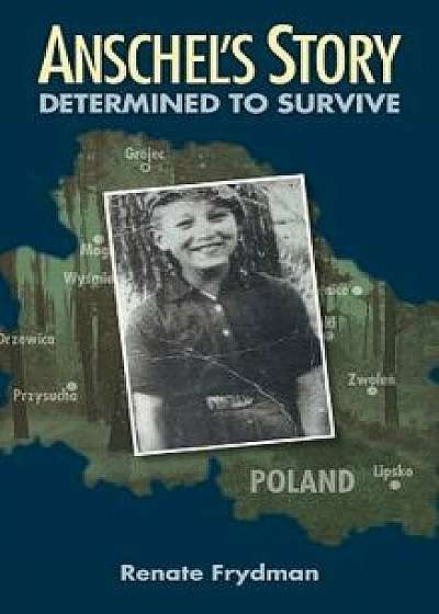 Anschel's Story: Determined to Survive, Hardcover/Renate Frydman