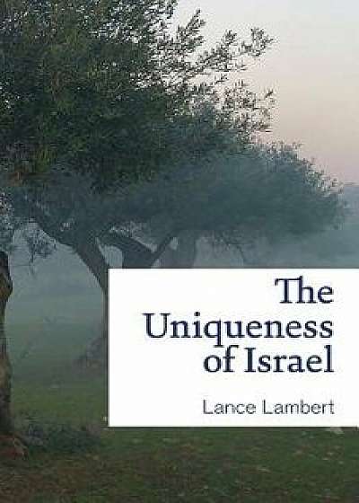 The Uniqueness of Israel, Paperback/Lance Lambert
