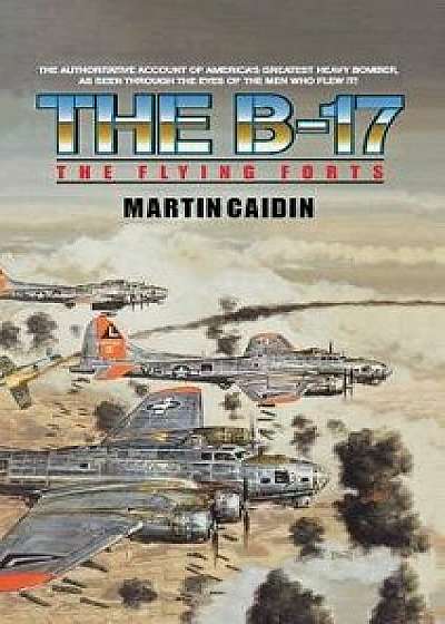 The B-17 - The Flying Forts, Hardcover/Martin Caidin