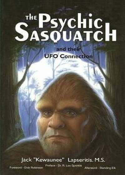 The Psychic Sasquatch and Their UFO Connection, Paperback/Kewaunee Lapseritis MS