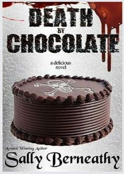 Death by Chocolate, Paperback/Sally C. Berneathy