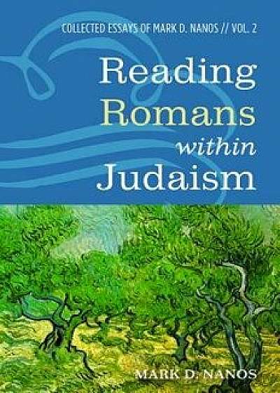 Reading Romans Within Judaism, Paperback/Mark D. Nanos