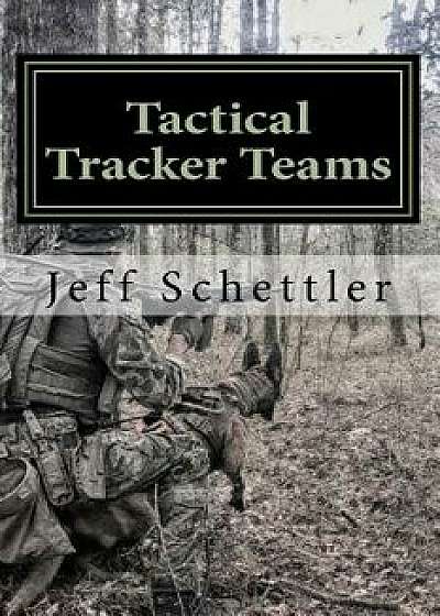 Tactical Tracker Teams, Paperback/Jeff Schettler