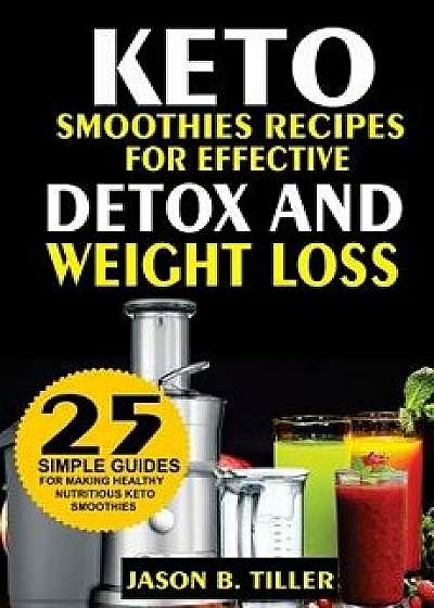 25 Keto Smoothie Recipes: For Effective Detox and Weight Loss, Paperback/Jason B. Tiller