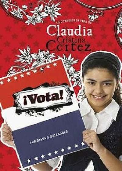 ˇvota!: La Complicada Vida de Claudia Cristina Cortez, Paperback/Diana G. Gallagher