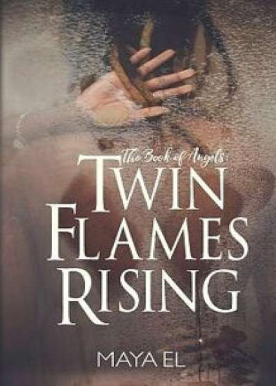 The Book of Angels: Twin Flames Rising, Paperback/Maya El