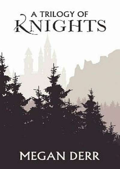 A Trilogy of Knights/Megan Derr