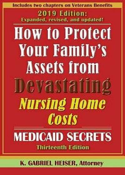 How to Protect Your Family's Assets from Devastating Nursing Home Costs: Medicaid Secrets (13th Ed.), Paperback/K. Gabriel Heiser