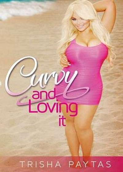 Curvy and Loving It, Paperback/Trisha Paytas