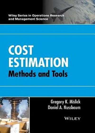 Cost Estimation: Methods and Tools, Hardcover/Gregory K. Mislick
