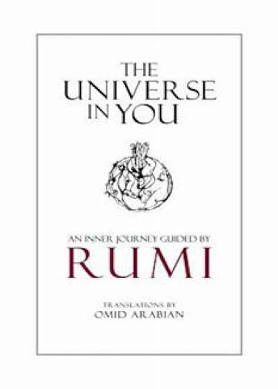 The Universe in You: An Inner Journey Guided by Rumi, Paperback/Rumi