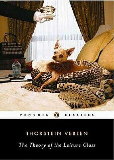 The Theory of the Leisure Class, Paperback/Thorstein Veblen