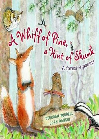 A Whiff of Pine, a Hint of Skunk: A Forest of Poems, Hardcover/Deborah Ruddell