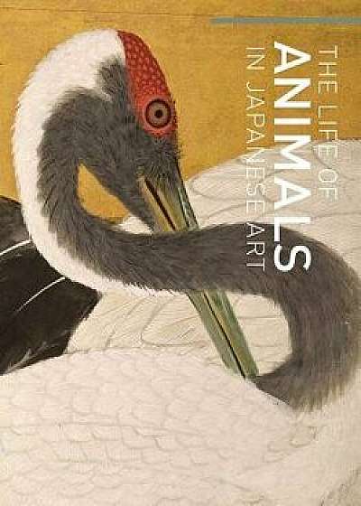 The Life of Animals in Japanese Art, Hardcover/Robert T. Singer