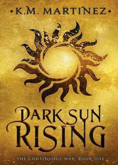 Dark Sun Rising, Paperback/Martinez K. M.