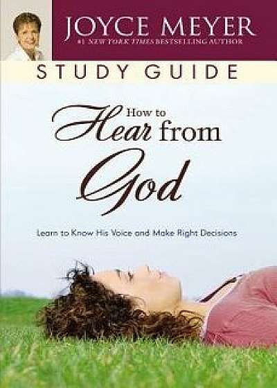 How to Hear from God Study Guide: Learn to Know His Voice and Make Right Decisions, Paperback/Joyce Meyer