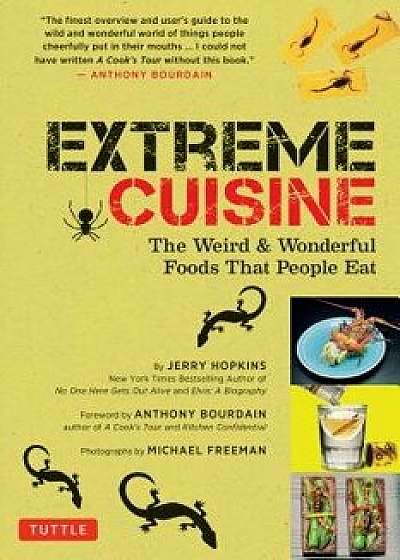Extreme Cuisine: The Weird & Wonderful Foods That People Eat, Paperback/Jerry Hopkins