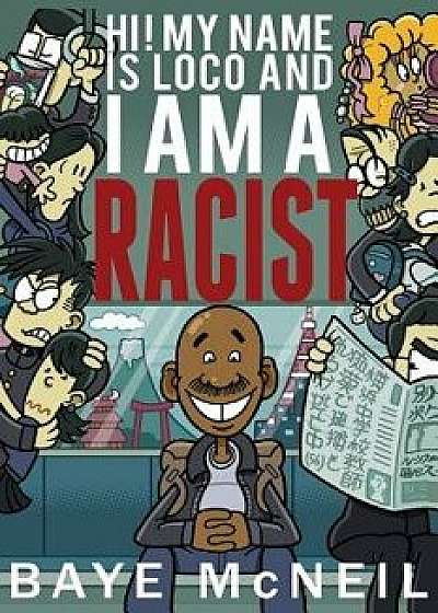 Hi! My Name Is Loco and I Am a Racist, Paperback/Baye McNeil