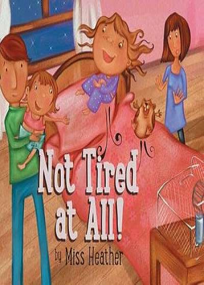 Not Tired at All!, Hardcover/Heather Croghan Moreland