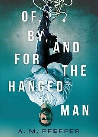 Of, By, and for the Hanged Man, Paperback/A. M. Pfeffer
