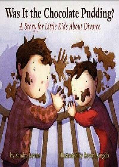 Was It the Chocolate Pudding?: A Story for Little Kids about Divorce, Hardcover/Sandra Levins