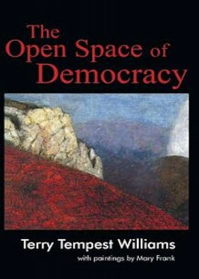 The Open Space of Democracy, Paperback/Terry Tempest Williams