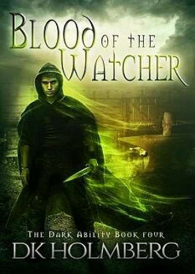 Blood of the Watcher/D. K. Holmberg