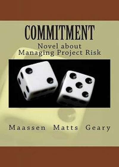 Commitment: Novel about Managing Project Risk, Paperback/Chris Matts