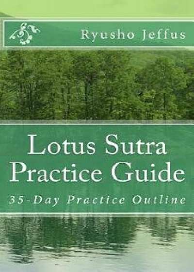 Lotus Sutra Practice Guide: 35-Day Practice Outline, Paperback/Ryusho Jeffus