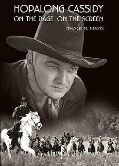 Hopalong Cassidy: On the Page, on the Screen, Paperback/Francis M. Nevins