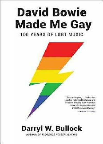 David Bowie Made Me Gay: 100 Years of Lgbt Music, Paperback/Darryl W. Bullock