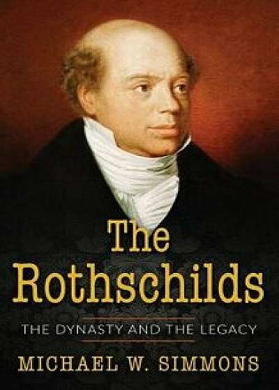The Rothschilds: The Dynasty and the Legacy, Paperback/Michael W. Simmons