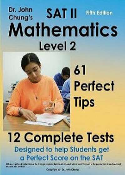 SAT II Mathmatics Level 2: Designed to Get a Perfect Score on the Exam., Paperback/Dr John Chung