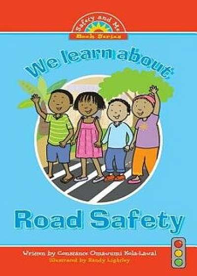 We Learn about Road Safety, Paperback/Constance Omawumi Kola-Lawal