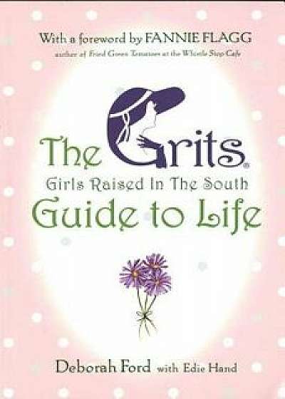 Grits (Girls Raised in the South) Guide to Life, Paperback/Deborah Ford